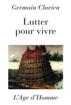 Couverture du livre « Lutter Pour Vivre » de Clavien Germain aux éditions L'age D'homme