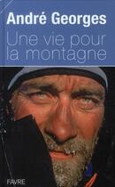 Couverture du livre « Une vie pour la montagne » de Andre Georges aux éditions Favre