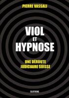 Couverture du livre « Viol et hypnose ; une déroute judiciaire suisse » de Pierre Vassali aux éditions Slatkine