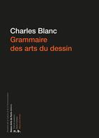 Couverture du livre « Grammaire des arts du dessin » de Charles Blanc aux éditions Ensba