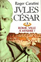 Couverture du livre « Jules César T01 Rome, ville à vendre ! » de Roger Caratini aux éditions Michel Lafon