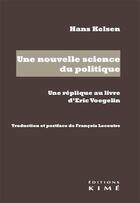 Couverture du livre « Une nouvelle science du politique ; une réplique au livre d'Eric Voegelin » de Hans Kelsen aux éditions Kime