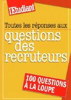 Couverture du livre « Toutes les réponses aux questions des récruteurs » de Celine Manceau aux éditions L'etudiant