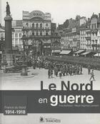 Couverture du livre « Le Nord en guerre, 1914-1918 » de Yves Buffetaut aux éditions Ysec