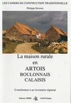 Couverture du livre « La maison rurale en Artois, Boulonnais et Calaisis ; contribution à un inventaire régional » de Philippe Decroix aux éditions Editions Créer