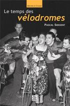 Couverture du livre « Le temps des vélodromes » de Pascal Sergent aux éditions Editions Sutton