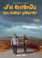 Couverture du livre « J'ai entendu ton coeur pleurer » de Christophe Renault aux éditions Petit A Petit