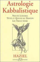 Couverture du livre « Astrologie kabbalistique ; noeuds lunaires, têtes et queues du dragon, les trous noirs » de Haziel aux éditions Bussiere