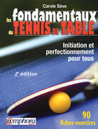 Couverture du livre « Les Fondamentaux Du Tennis De Table ; Initiation Et Perfectionnement Pour Tous (2e Edition) » de Carole Seve aux éditions Amphora