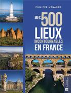 Couverture du livre « Mes 500 lieux incontournables en France » de Philippe Menager aux éditions Bonneton