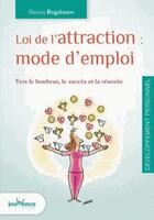 Couverture du livre « Loi de l'attraction : mode d'emploi ; vers le bonheur, le succès et la réussite » de Slavica Bogdanov aux éditions Jouvence