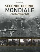 Couverture du livre « Seconde Guerre mondiale ; jour après jour » de Antony Shaw aux éditions Modus Vivendi