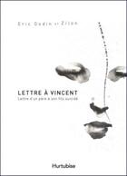 Couverture du livre « Lettre à Vincent ; lettre d'un père à son fils suicidé » de Godin Eric aux éditions Hurtubise