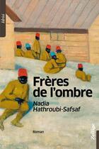 Couverture du livre « Frères de l'ombre » de Nadia Hathroubi-Safsaf aux éditions Zellige