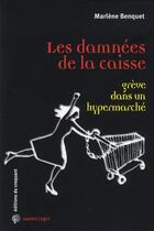 Couverture du livre « Savoir/agir : les damnées de la caisse ; grève dans un hypermarché » de Marlene Benquet aux éditions Croquant