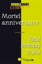 Couverture du livre « Mortel anniversaire ; fatal birthday to you » de Jean-Marie Mulot aux éditions Oxalide