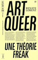 Couverture du livre « Art queer ; une théorie freak » de Renate Lorenz aux éditions Editions B42