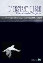 Couverture du livre « L'instant libre » de Emmanuelle Turgeon aux éditions Transit Medias