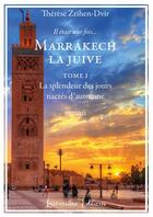 Couverture du livre « Marrakech la juive - t01 - marrakech la juive - roman » de Therese Zrihen-Dvir aux éditions Lacoursiere
