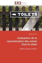 Couverture du livre « Evaluation de la concentration des urines chez le chien - quelle technique utiliser? » de Lavalette Hugues aux éditions Editions Universitaires Europeennes