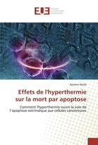 Couverture du livre « Effets de l'hyperthermie sur la mort par apoptose » de Morle Aymeric aux éditions Editions Universitaires Europeennes