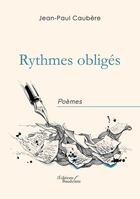 Couverture du livre « Rythmes obligés » de Jean-Paul Caubere aux éditions Baudelaire