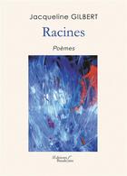 Couverture du livre « Racines » de Jacqueline Gilbert aux éditions Baudelaire