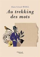 Couverture du livre « Au trekking des mots » de Alain Gerard Weill aux éditions Baudelaire