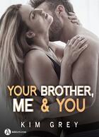 Couverture du livre « Your Brother, Me and You - Saison 2 » de Kim Grey aux éditions Editions Addictives