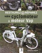 Couverture du livre « Restaurez, réparez votre cyclomoteur à moteur VAP » de Sylvie Meneret et Franck Meneret aux éditions Etai