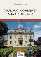 Couverture du livre « Pourquoi conserver son optimisme ! » de Michel Leneveu aux éditions Verone