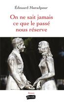 Couverture du livre « On ne sait jamais ce que le passé nous réserve » de Edouard Moradpour aux éditions Fauves