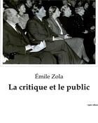 Couverture du livre « La critique et le public » de Émile Zola aux éditions Culturea