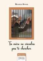 Couverture du livre « Ta mère ne viendra pas te chercher » de Michele Boyer aux éditions Verone