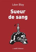 Couverture du livre « Sueur de sang » de Leon Bloy aux éditions L'arbre Vengeur