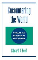 Couverture du livre « Encountering the World: Toward an Ecological Psychology » de Reed Edward S aux éditions Oxford University Press Usa