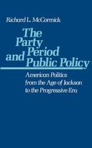 Couverture du livre « The Party Period and Public Policy: American Politics from the Age of » de Mccormick Richard L aux éditions Oxford University Press Usa