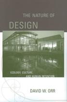 Couverture du livre « The Nature of Design: Ecology, Culture, and Human Intention » de Orr David W aux éditions Oxford University Press Usa