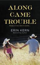 Couverture du livre « Along Came Trouble » de Kern Erin aux éditions Grand Central Publishing