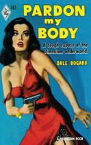 Couverture du livre « Pardon My Body (Mills & Boon M&B) (Vintage Collection - Book 4) » de Bogard Dale aux éditions Mills & Boon Series