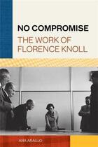 Couverture du livre « No compromise the work of florence knoll » de Araujo Ana aux éditions Princeton Architectural