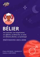 Couverture du livre « Bélier : Prévisions astrologiques 2021-2030 » de Claire Decroix Barbault et Audrey Labuxiere aux éditions Lulu