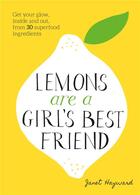 Couverture du livre « Lemons are a girl s best friend get your glow, inside and out, from 30 superfood ingredients » de Janet Hayward aux éditions Thames & Hudson