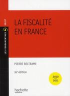 Couverture du livre « La fiscalité en France (édition 2010-2011) » de Pierre Beltrame aux éditions Hachette Education