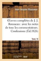 Couverture du livre « Oeuvres complètes de J. J. Rousseau. T. 16 Confessions T2 » de Rousseau J-J. aux éditions Hachette Bnf