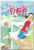 Couverture du livre « Ma colo d'enfer t.1 ; Kelly » de Katy Grant aux éditions Hachette Romans