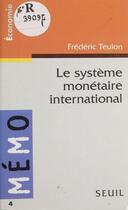 Couverture du livre « Systeme monetaire international (le) » de Frederic Teulon aux éditions Seuil