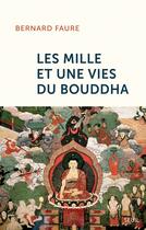 Couverture du livre « Les mille et une vies du Bouddha » de Bernard Faure aux éditions Seuil