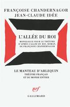 Couverture du livre « L'allée du roi ; monologue pour le théâtre » de Françoise Chandernagor et Jean-Claude Idee aux éditions Gallimard