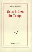 Couverture du livre « Sous Le Lien Du Temps » de Henri Thomas aux éditions Gallimard